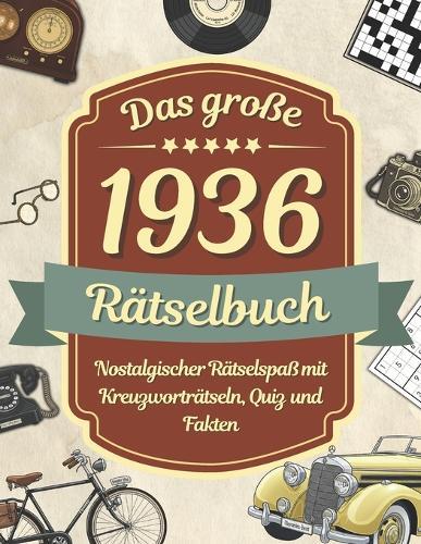 Das große 1936 Rätselbuch - Gedächtnistraining in Großdruck: Das Geschenk zum 90. Geburtstag für Senioren, Oma & Opa - Nostalgischer Rätselspaß mit Kreuzworträtseln, Quiz und Fakten u.v.m.