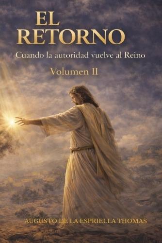 El Retorno Cuando la Autoridad vuelve al Reino Volumen II