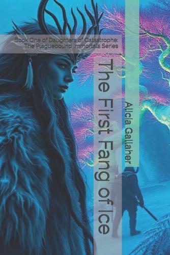 The First Fang of Ice: Book One of Daughters of Catastrophe: The Plaguebound Immortals Series