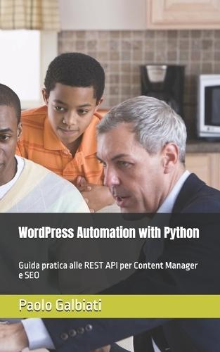 WordPress Automation with Python: Guida pratica alle REST API per Content Manager e SEO