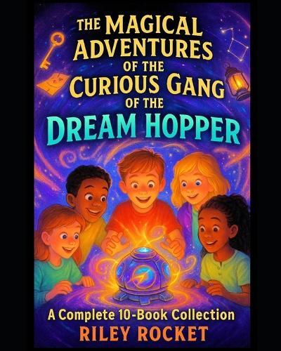 The Magical Adventures of the Curious Gang of the Dream Hopper: A Complete 10-Book Collection