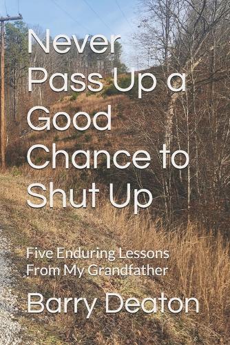 Never Pass Up a Good Chance to Shut Up: Five Enduring Lessons From My Grandfather