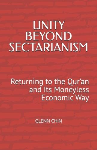 Unity Beyond Sectarianism: Returning to the Qur'an and Its Moneyless Economic Way