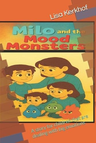 Milo and the Mood Monsters: A story for children that are dealing with big emotions