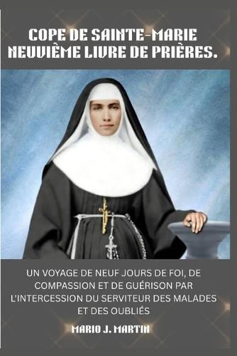 Cope de Sainte-Marie Neuvième Livre de Prières.: Un voyage de neuf jours de foi, de compassion et de guérison par l'intercession du Serviteur des malades et des oubliés.