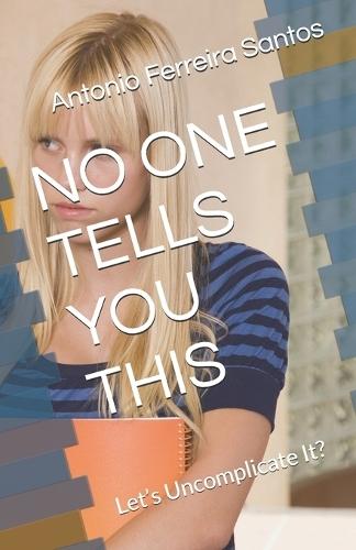 No One Tells You This: Let's Uncomplicate It?