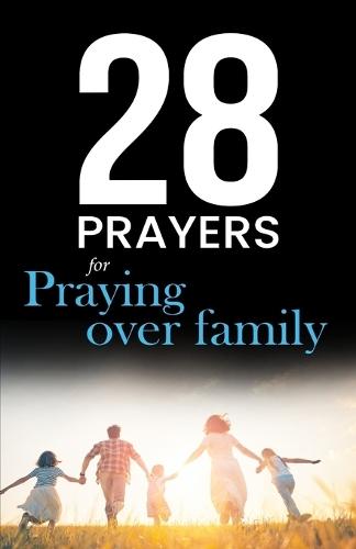 28 Prayers for praying over family: Christian prayers for growing together in love, faith & hope
