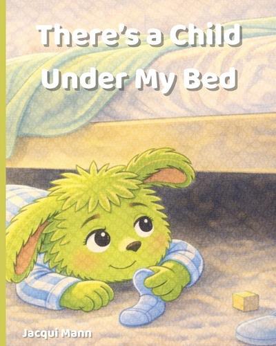 There's a Child Under my Bed: A Gentle Story About Honesty and Taking Responsibility. From a little monsters perspective