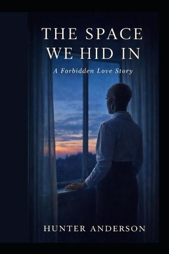 The Space We Hid In: A Forbidden Love Story