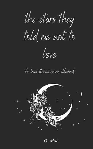 The stars they told me not to love: for love stories never allowed