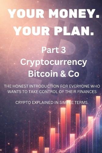 Your Money. Your Plan. - Part 3: Cryptocurrency Bitcoin & Co
