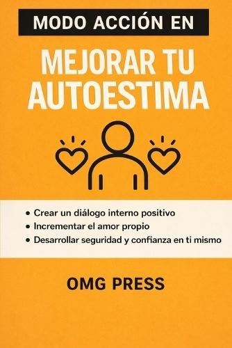 MODO ACCIÓN EN Mejorar tu Autoestima: Cómo dejar de exigirte, cambiar el diálogo interno y construir seguridad real sin fórmulas mágicas