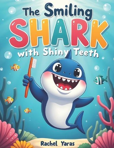 The Smiling Shark with Shiny Teeth.: story book for 1 year old shark, book for 1 year old fish, book for 1 year old ocean, story book for shark, story book for 1 year girl, story book for 1 year baby.
