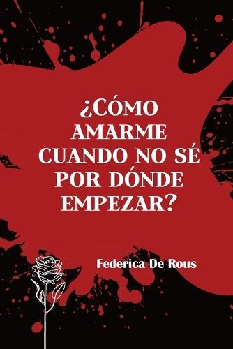 ¿Cómo amarme cuando no sé por dónde empezar?