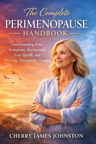 The Complete Perimenopause Handbook: Understanding Your Symptoms, Reclaiming Your Health, and Thriving Through the Change