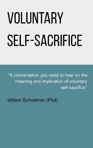 Voluntary self-sacrifice: A conversation you need to hear on the meaning and implication of voluntary self-sacrifice