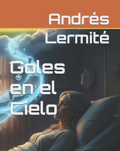 Goles en el Cielo: Una promesa y un sueño por cumplir