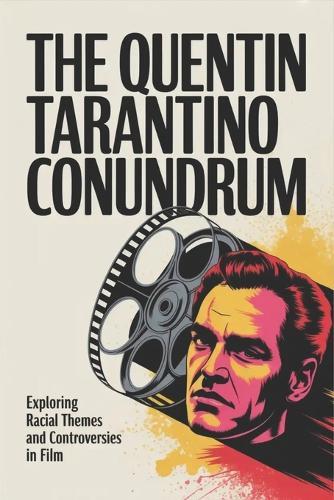 The Quentin Tarantino Conundrum: Exploring Racial Themes and Controversies in Film