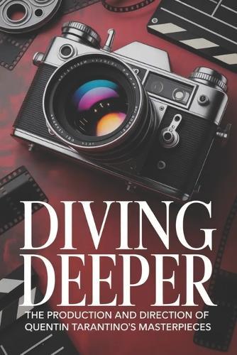 Diving Deeper: The Production and Direction of Quentin Tarantino's Masterpieces