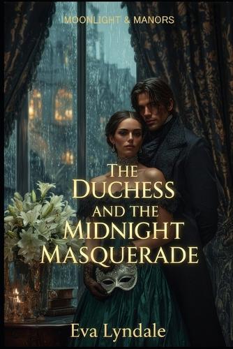 The Duchess and the Midnight Masquerade: A Tale of Secret Identities and Forbidden Passion
