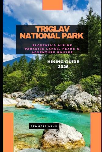 Triglav National Park Hiking Guide 2026: Slovenia's Alpine Paradise Lakes, Peaks & Adventure Routes
