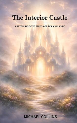 The Interior Castle: A Retelling of St. Teresa of Ávila's Classic