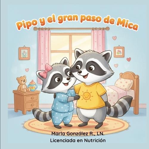 Pipo y el gran paso de Mica: Un cuento con rimas para decir adiós a la chichita con amor