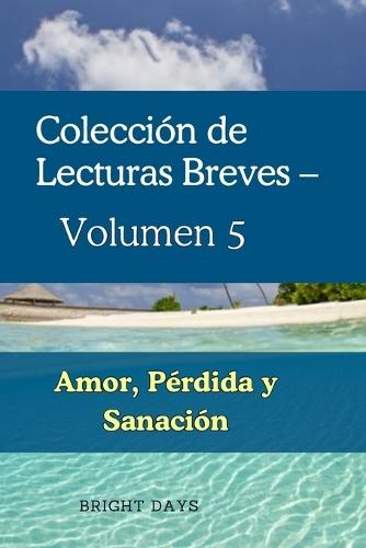 Colección de Lecturas Breves - Volumen 5: Amor, Pérdida y Sanación