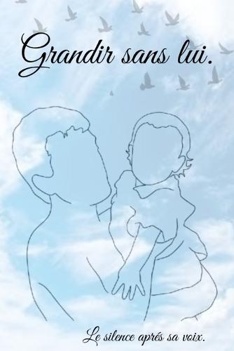 Grandir sans lui.: Le silence après sa voix.