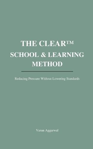 The Clear(tm) School & Learning Method: Reducing Pressure Without Lowering Standards