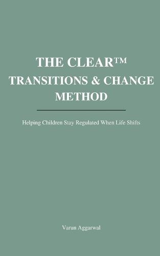 The CLEAR(TM) Transitions & Change Method: Helping Children Stay Regulated When Life Shifts