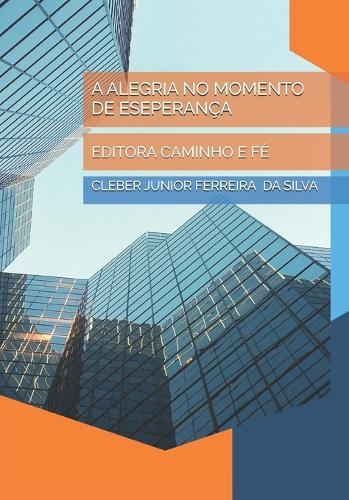 A Alegria No Momento de Eseperança: Editora Caminho E Fé