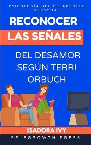 Reconocer las señales del desamor según Terri Orbuch