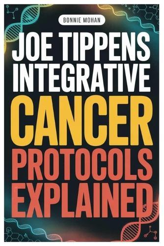 Joe Tippens Integrative Cancer Protocols Explained: Integrative Healing As A Journey, Not A Shortcut-Why Sustainable Support, Lifestyle Foundations, And Long-Term Thinking Matter