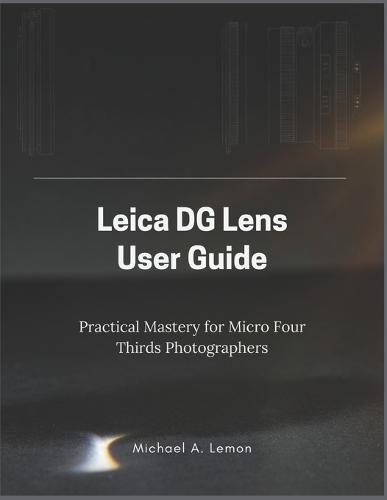 Leica Dg Lens User Guide: Practical Mastery for Micro Four Thirds Photographers