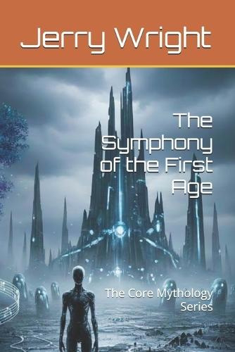 The Symphony of the First Age: The Core Mythology Series