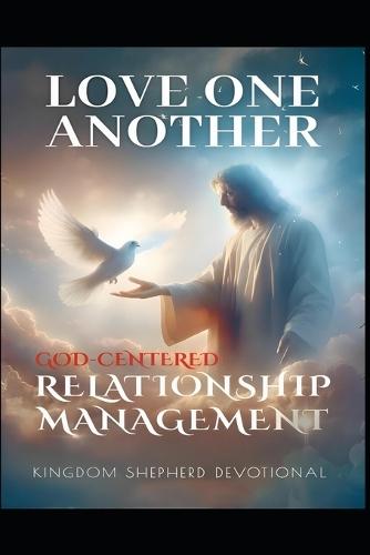Love One Another: God Centered Relationship Management