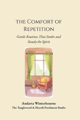The Comfort of Repetition: Gentle Routines That Soothe and Steady the Spirit