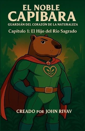 El Noble Capibara - Capítulo 1: Guardián del Corazón de la Naturaleza