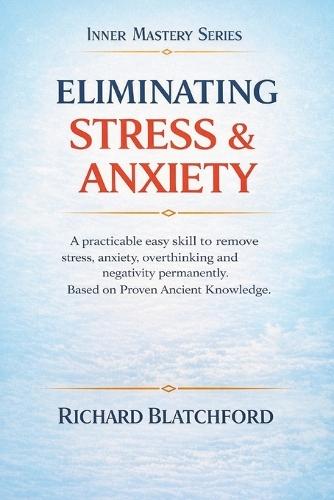 Eliminating Stress and Anxiety: A practicable skill to remove anxiety and stress permanently. Based on proven Ancient knowledge. You can't afford to miss this. You'll be so glad you didn't.