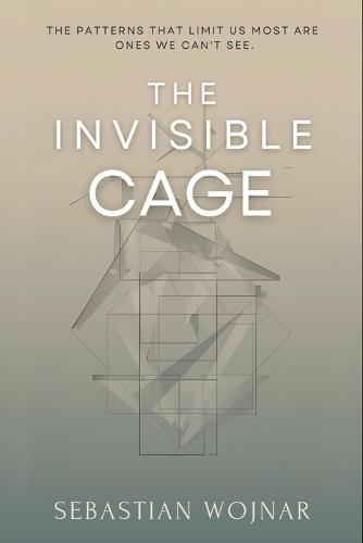 The Invisible Cage: The Patterns That Limit Us Most Are The Ones We Can't See