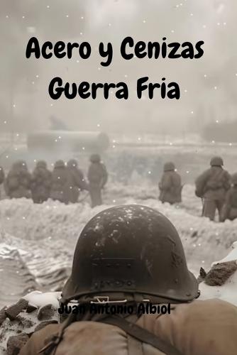 Acero y Cenizas Guerra Fría