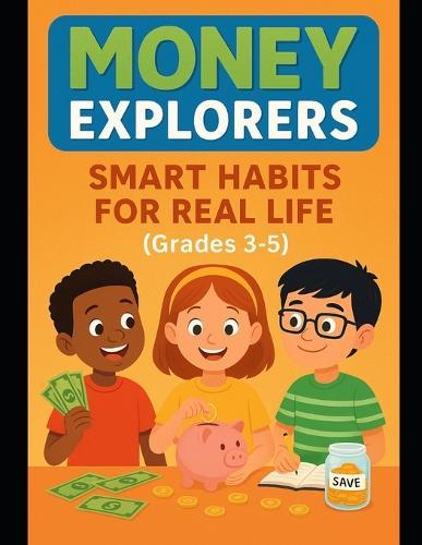 Money Explorers: Smart Habits for Real Life (Grades 3-5)