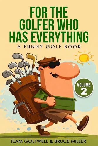For the Golfer Who Has Everything Volume 2: A Funny Golf Book