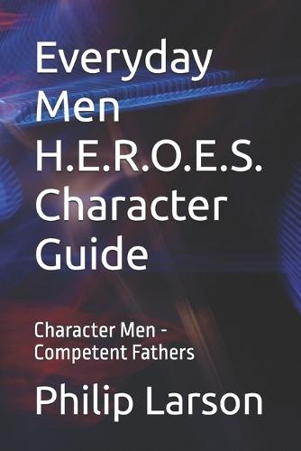 Everyday Men H.E.R.O.E.S. Character Guide: Character Men - Competent Fathers