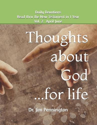 Thoughts about God...for life, vol. 2: Read thru the New Testament in One Year with Daily Devotionals