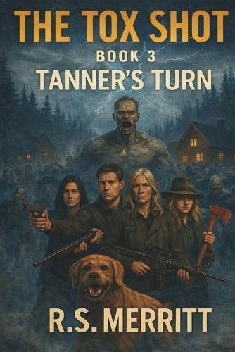 The Tox Shot: Tanner's Turn --- A Post-Apocalyptic Zombie Survival Thriller