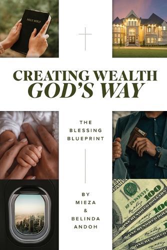 Creating Wealth God's Way: The Blessing Blueprint