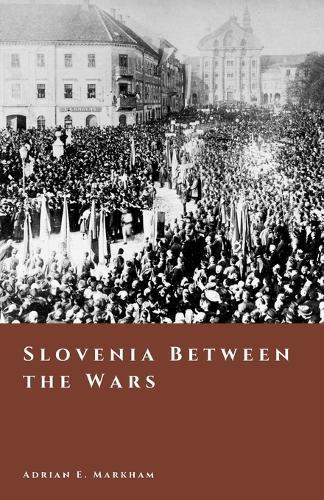 Slovenia Between the Wars: Borderlands, Trieste, and the Struggle for Belonging