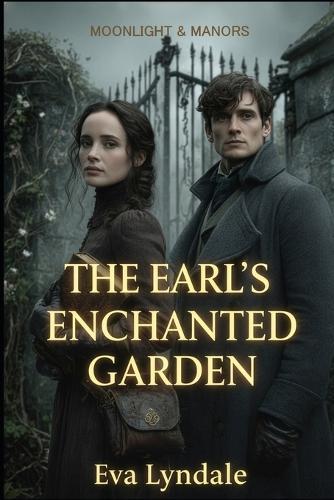 The Earl's Enchanted Garden: A Regency Romance of Healing and Hidden Magic